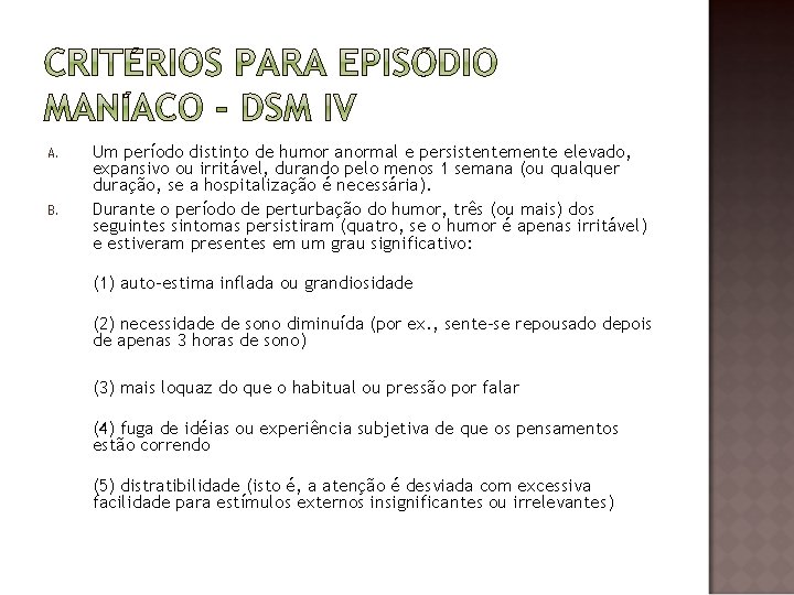 A. B. Um período distinto de humor anormal e persistentemente elevado, expansivo ou irritável,