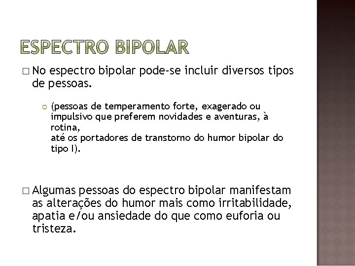 � No espectro bipolar pode-se incluir diversos tipos de pessoas. (pessoas de temperamento forte,