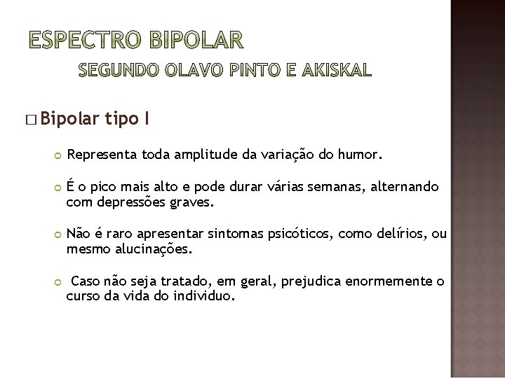 � Bipolar tipo I Representa toda amplitude da variação do humor. É o pico