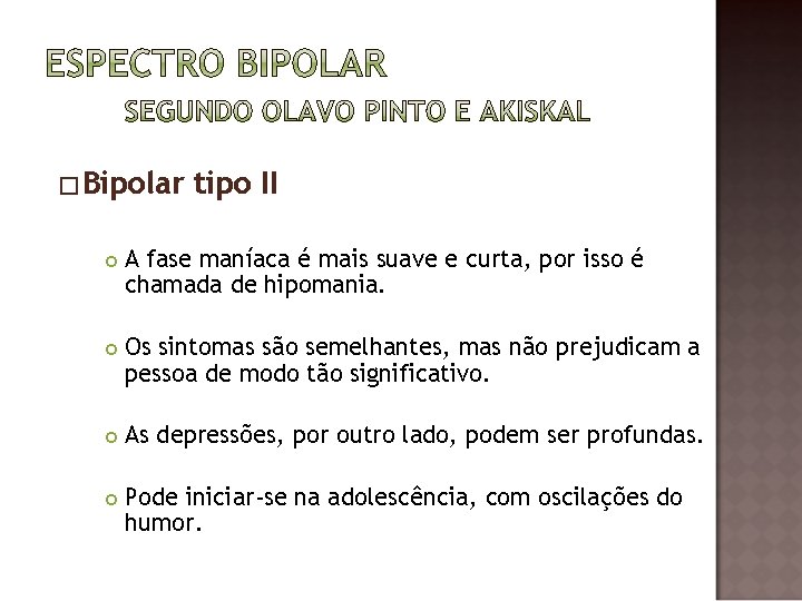 �Bipolar tipo II A fase maníaca é mais suave e curta, por isso é