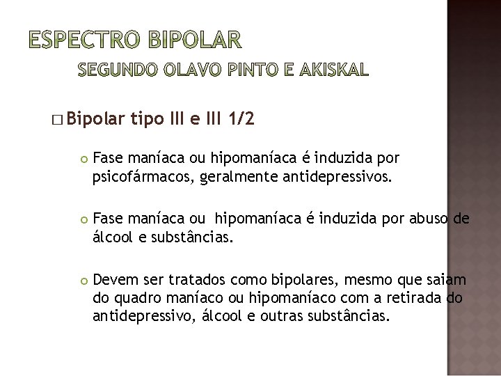 � Bipolar tipo III e III 1/2 Fase maníaca ou hipomaníaca é induzida por