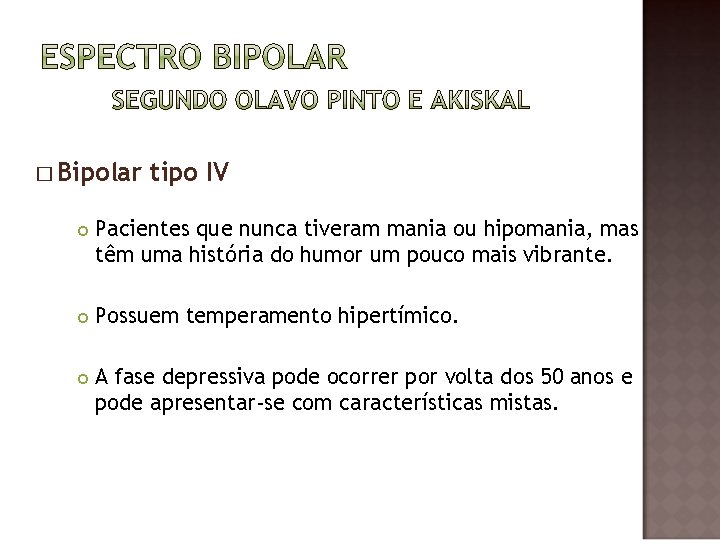 � Bipolar tipo IV Pacientes que nunca tiveram mania ou hipomania, mas têm uma