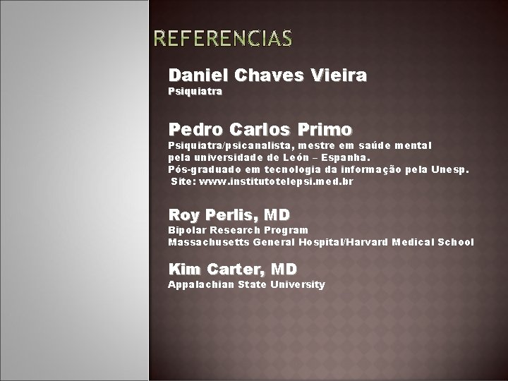 Daniel Chaves Vieira Psiquiatra Pedro Carlos Primo Psiquiatra/psicanalista, mestre em saúde mental pela universidade