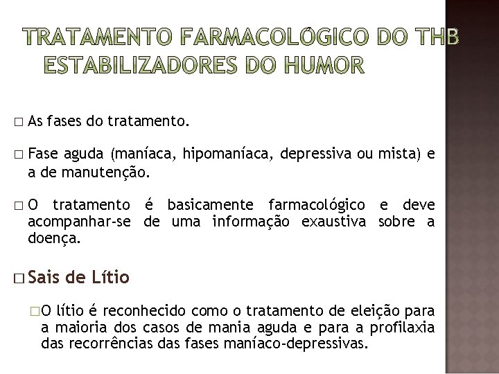 � As fases do tratamento. � Fase aguda (maníaca, hipomaníaca, depressiva ou mista) e