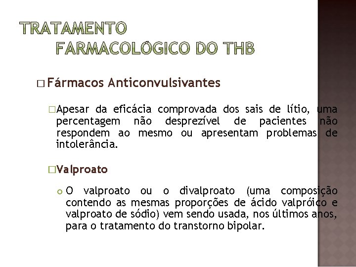 � Fármacos Anticonvulsivantes �Apesar da eficácia comprovada dos sais de lítio, uma percentagem não