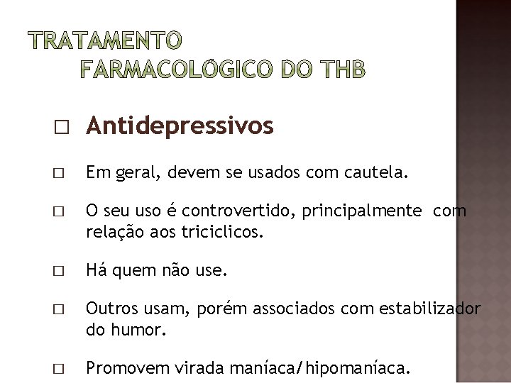 � Antidepressivos � Em geral, devem se usados com cautela. � O seu uso