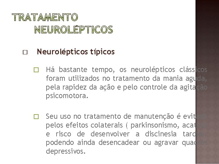 � Neurolépticos típicos � Há bastante tempo, os neurolépticos clássicos foram utilizados no tratamento