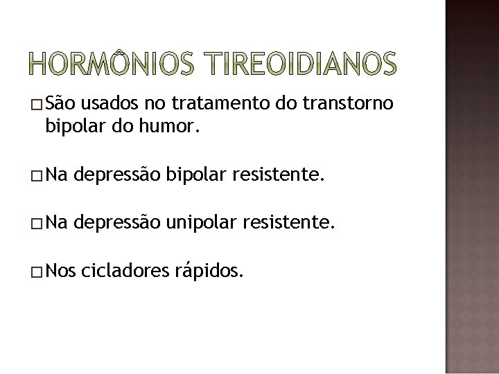 �São usados no tratamento do transtorno bipolar do humor. �Na depressão bipolar resistente. �Na