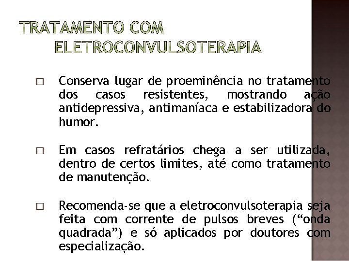 � Conserva lugar de proeminência no tratamento dos casos resistentes, mostrando ação antidepressiva, antimaníaca