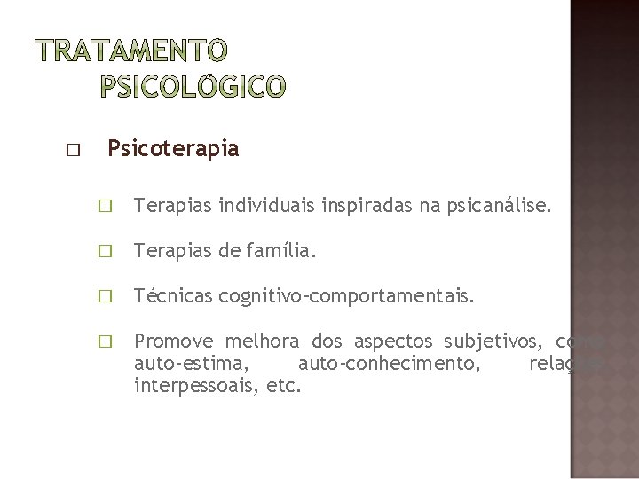 � Psicoterapia � Terapias individuais inspiradas na psicanálise. � Terapias de família. � Técnicas