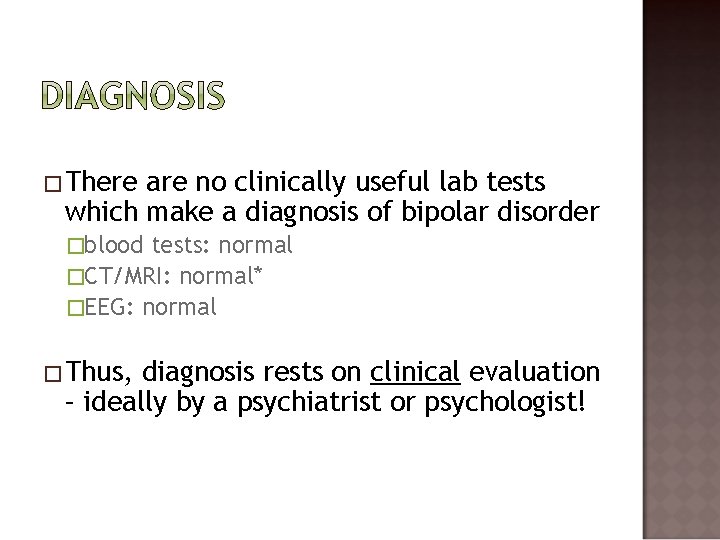 �There are no clinically useful lab tests which make a diagnosis of bipolar disorder