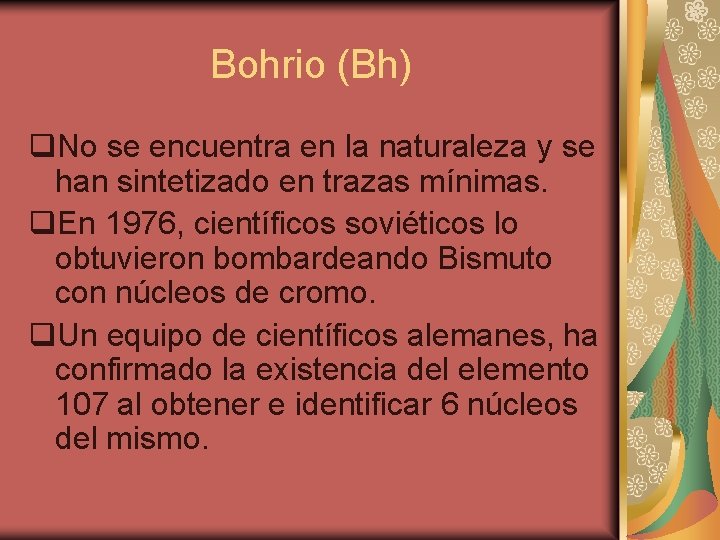 Bohrio (Bh) q. No se encuentra en la naturaleza y se han sintetizado en