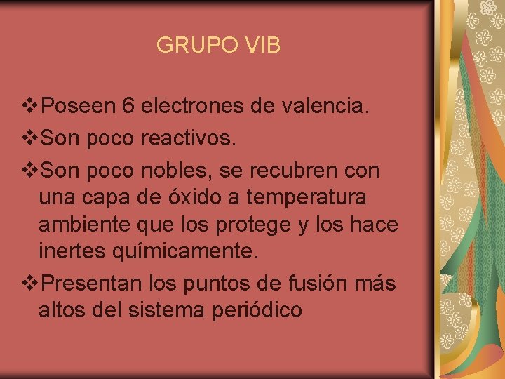 GRUPO VIB v. Poseen 6 electrones de valencia. v. Son poco reactivos. v. Son