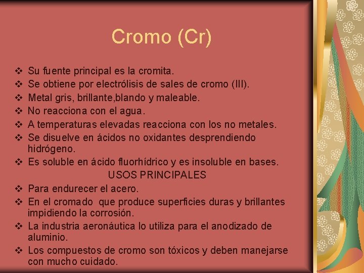 Cromo (Cr) v v v Su fuente principal es la cromita. Se obtiene por