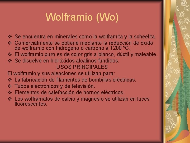 Wolframio (Wo) v Se encuentra en minerales como la wolframita y la scheelita. v