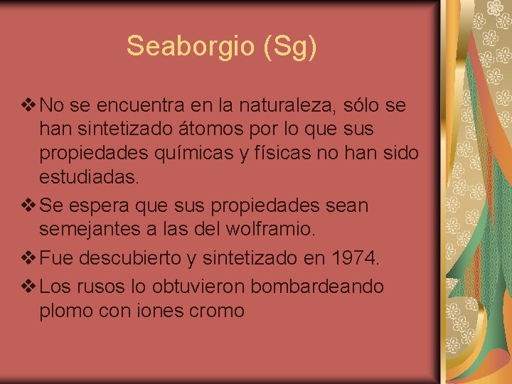 Seaborgio (Sg) v No se encuentra en la naturaleza, sólo se han sintetizado átomos