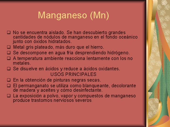 Manganeso (Mn) q No se encuentra aislado. Se han descubierto grandes cantidades de nódulos