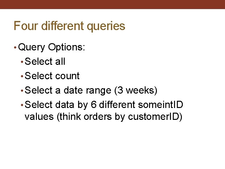 Four different queries • Query Options: • Select all • Select count • Select