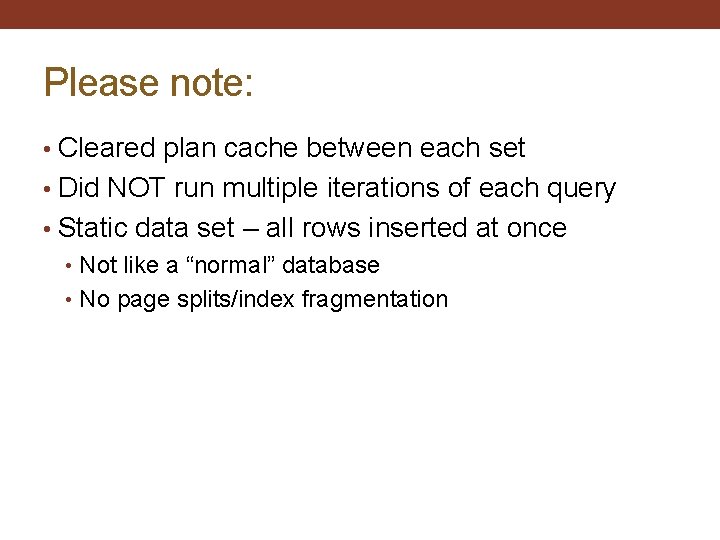 Please note: • Cleared plan cache between each set • Did NOT run multiple