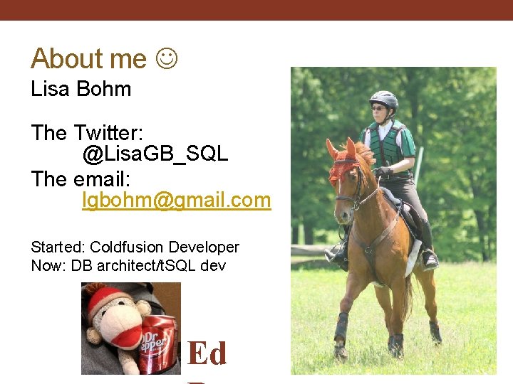 About me Lisa Bohm The Twitter: @Lisa. GB_SQL The email: lgbohm@gmail. com Started: Coldfusion