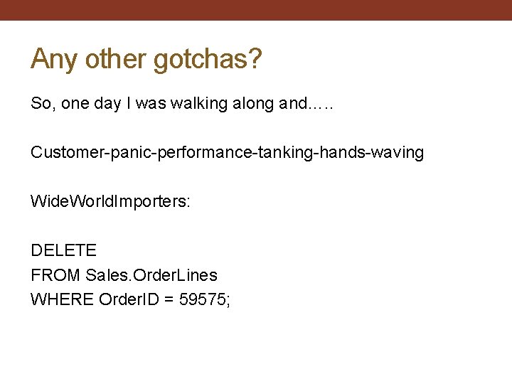 Any other gotchas? So, one day I was walking along and…. . Customer-panic-performance-tanking-hands-waving Wide.
