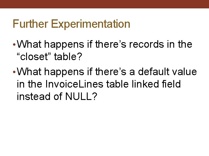 Further Experimentation • What happens if there’s records in the “closet” table? • What