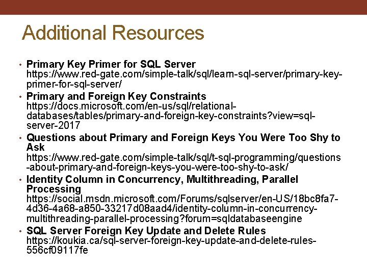 Additional Resources • Primary Key Primer for SQL Server • • https: //www. red-gate.