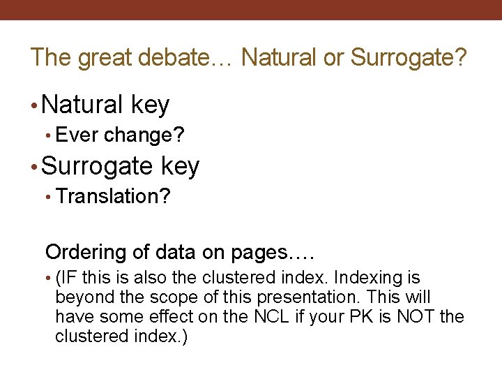 The great debate… Natural or Surrogate? • Natural key • Ever change? • Surrogate