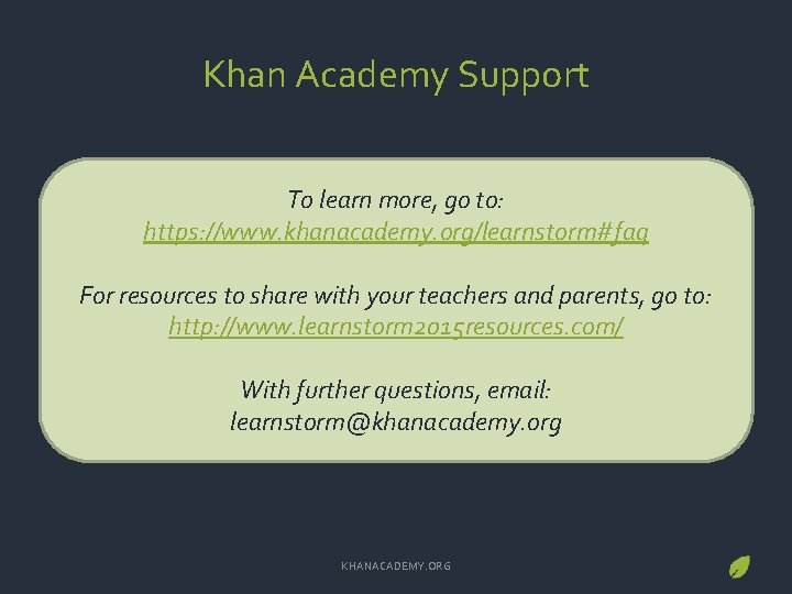 Khan Academy Support To learn more, go to: https: //www. khanacademy. org/learnstorm#faq For resources