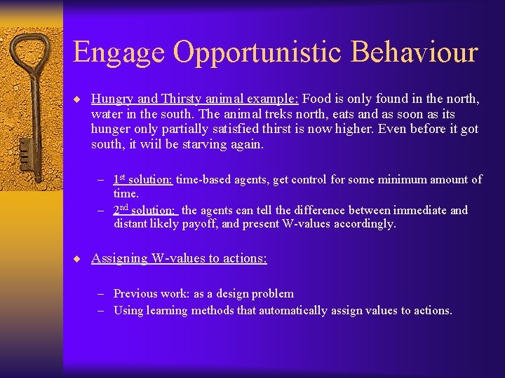 Engage Opportunistic Behaviour ¨ Hungry and Thirsty animal example: Food is only found in