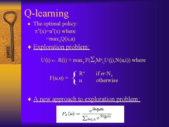 Q-learning ¨ The optimal policy: *(x)=a*(x) where =maxa. Q(x, a) ¨ Exploration problem: U(i)