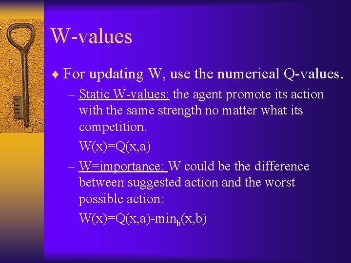 W-values ¨ For updating W, use the numerical Q-values. – Static W-values: the agent