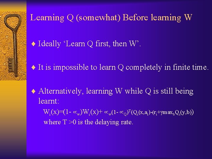 Learning Q (somewhat) Before learning W ¨ Ideally ‘Learn Q first, then W’. ¨