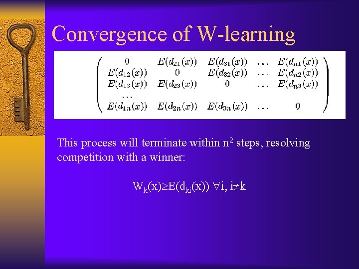 Convergence of W-learning This process will terminate within n 2 steps, resolving competition with