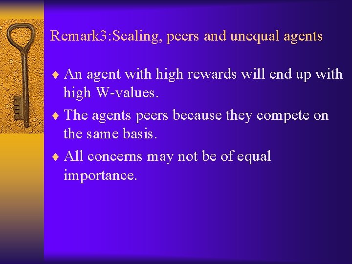 Remark 3: Scaling, peers and unequal agents ¨ An agent with high rewards will