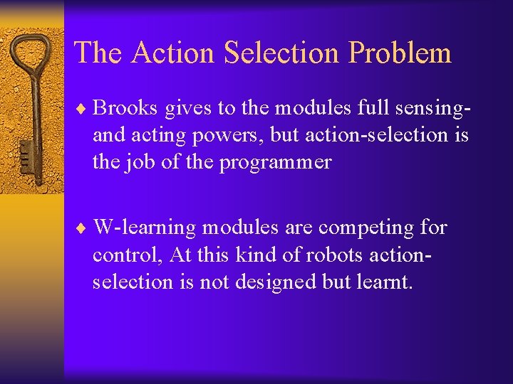 The Action Selection Problem ¨ Brooks gives to the modules full sensing- and acting