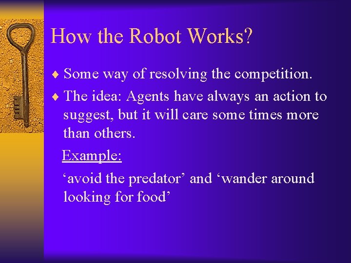 How the Robot Works? ¨ Some way of resolving the competition. ¨ The idea: