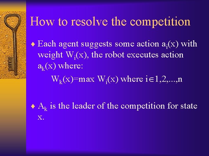 How to resolve the competition ¨ Each agent suggests some action ai(x) with weight