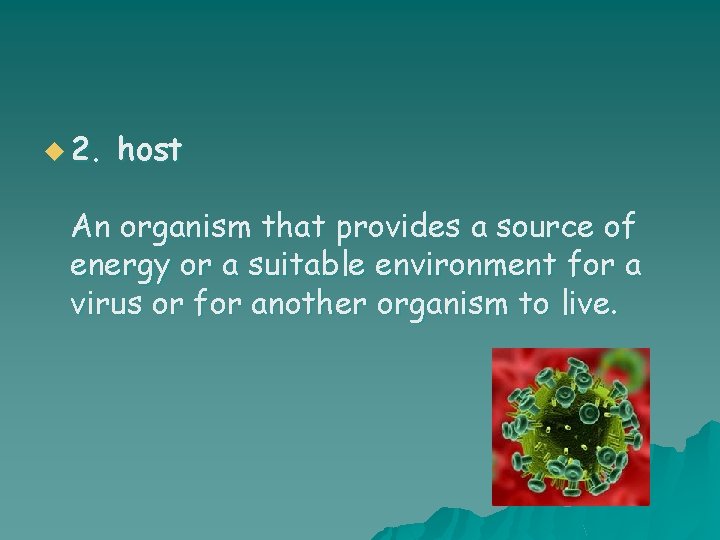 u 2. host An organism that provides a source of energy or a suitable
