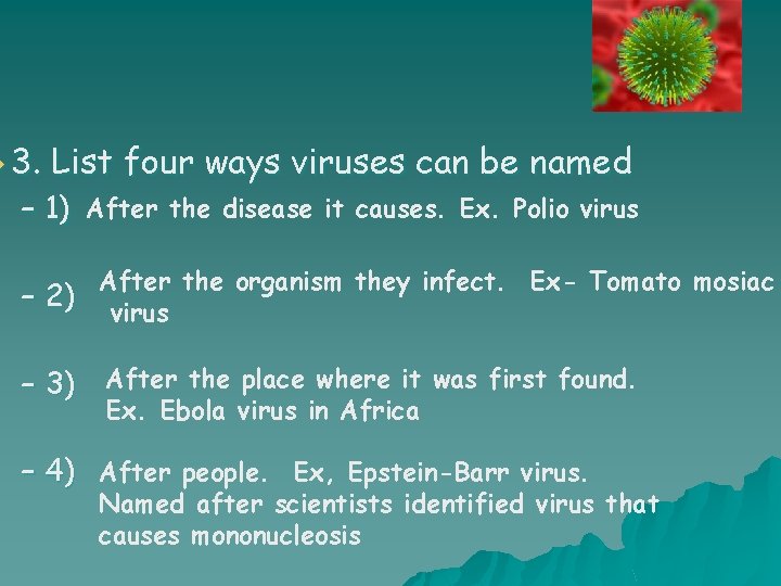 u 3. List four ways viruses can be named – 1) After the disease