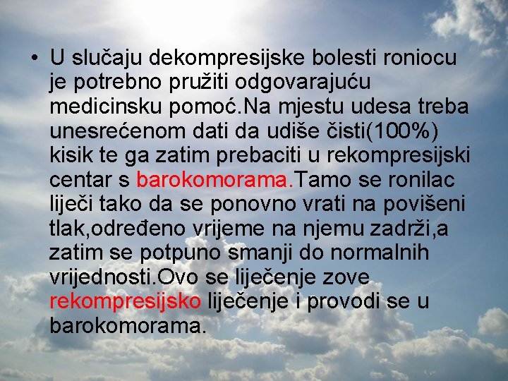  • U slučaju dekompresijske bolesti roniocu je potrebno pružiti odgovarajuću medicinsku pomoć. Na