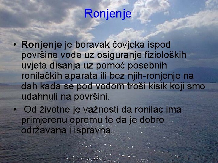 Ronjenje • Ronjenje je boravak čovjeka ispod površine vode uz osiguranje fizioloških uvjeta disanja