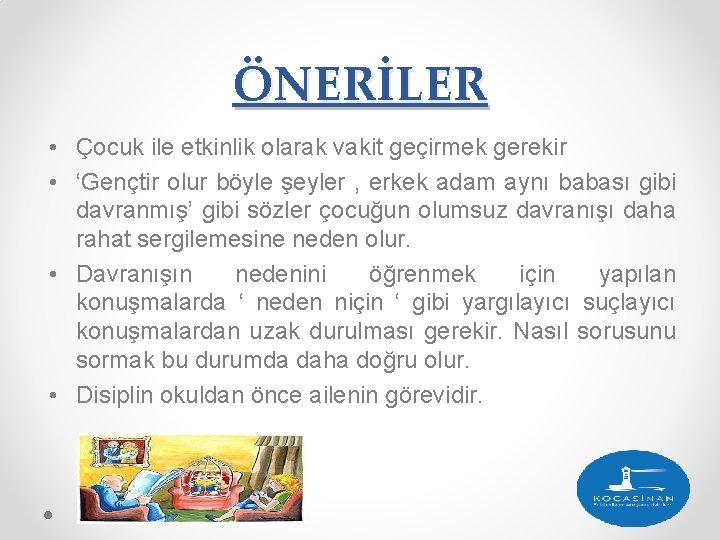 ÖNERİLER • Çocuk ile etkinlik olarak vakit geçirmek gerekir • ‘Gençtir olur böyle şeyler