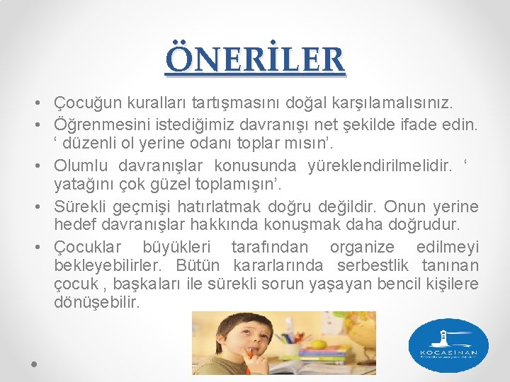 ÖNERİLER • Çocuğun kuralları tartışmasını doğal karşılamalısınız. • Öğrenmesini istediğimiz davranışı net şekilde ifade