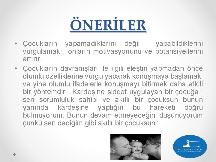 ÖNERİLER • Çocukların yapamadıklarını değil yapabildiklerini vurgulamak , onların motivasyonunu ve potansiyellerini artırır. •