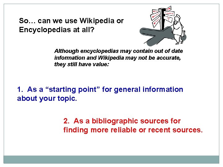So… can we use Wikipedia or Encyclopedias at all? Although encyclopedias may contain out