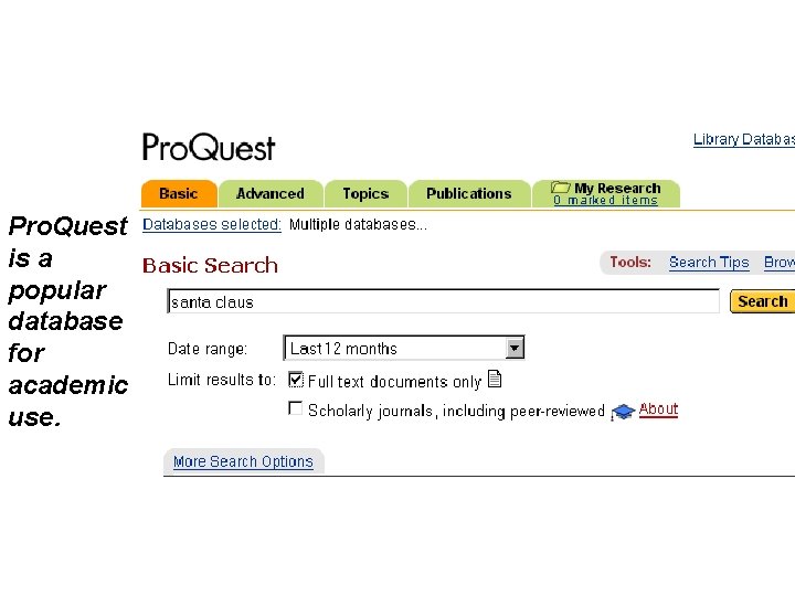 Pro. Quest is a popular database for academic use. 