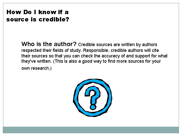 How Do I know if a source is credible? Who is the author? Credible