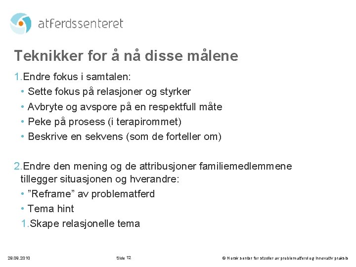 Teknikker for å nå disse målene 1. Endre fokus i samtalen: • Sette fokus