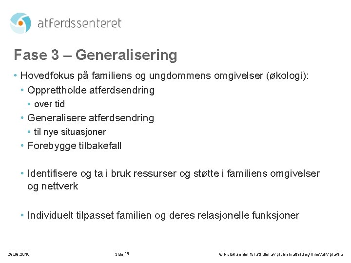 Fase 3 – Generalisering • Hovedfokus på familiens og ungdommens omgivelser (økologi): • Opprettholde